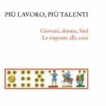 Gianfranco Viesti – “Più lavoro, più talenti – Giovani, donne, Sud – Le risposte alla crisi”