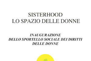 Sisterhood, lo spazio delle donne: Inaugurazione dello Sportello Sociale